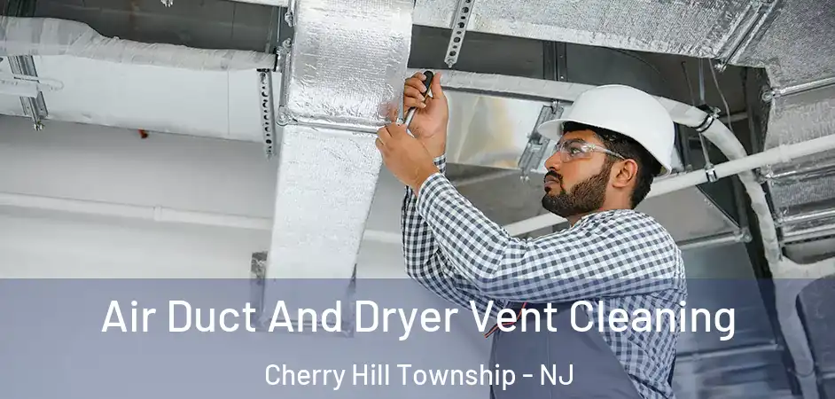 Air Duct And Dryer Vent Cleaning Cherry Hill Township - NJ
