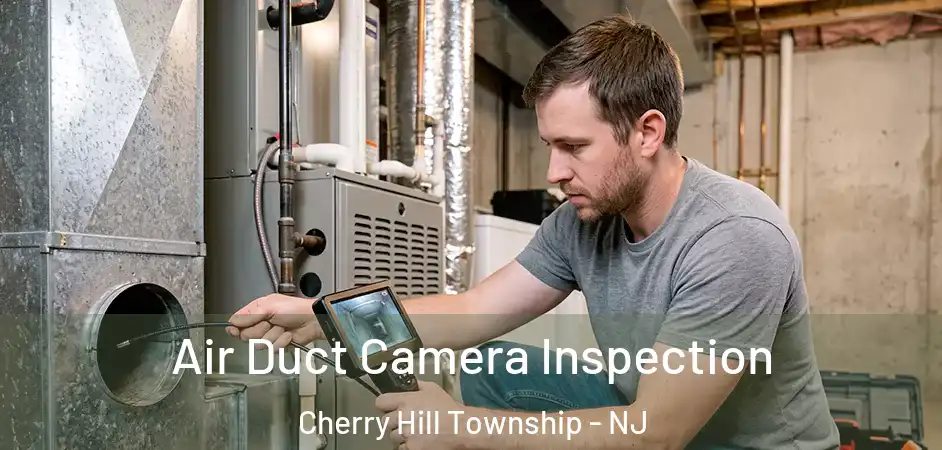  Air Duct Camera Inspection Cherry Hill Township - NJ