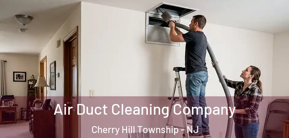 Air Duct Cleaning Company Cherry Hill Township - NJ