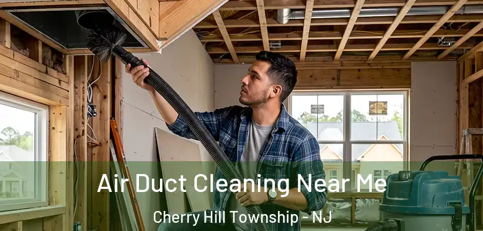  Air Duct Cleaning Near Me Cherry Hill Township - NJ