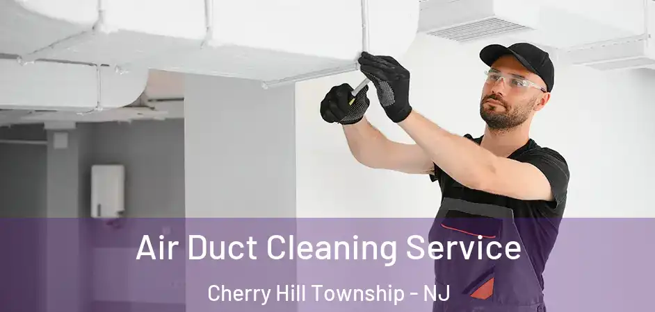  Air Duct Cleaning Service Cherry Hill Township - NJ