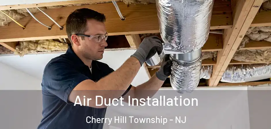  Air Duct Installation Cherry Hill Township - NJ