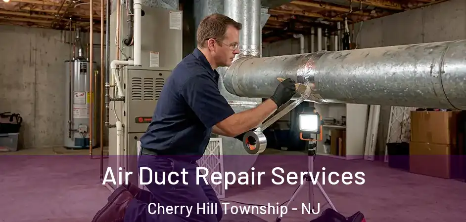  Air Duct Repair Services Cherry Hill Township - NJ