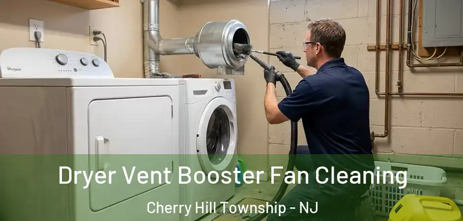  Dryer Vent Booster Fan Cleaning Cherry Hill Township - NJ