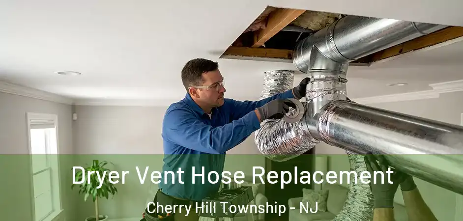  Dryer Vent Hose Replacement Cherry Hill Township - NJ