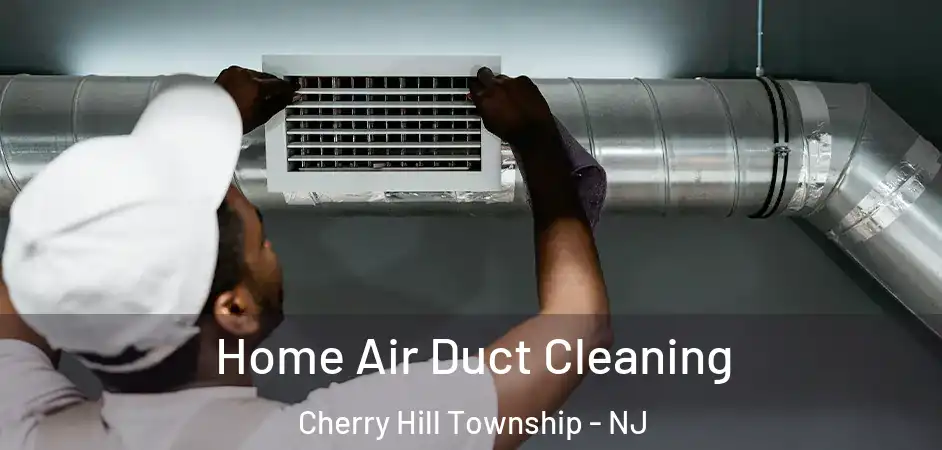  Home Air Duct Cleaning Cherry Hill Township - NJ