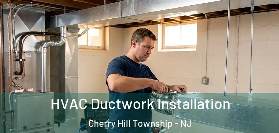 HVAC Ductwork Installation Cherry Hill Township - NJ