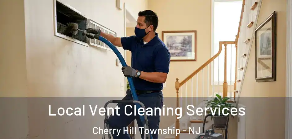 Local Vent Cleaning Services Cherry Hill Township - NJ