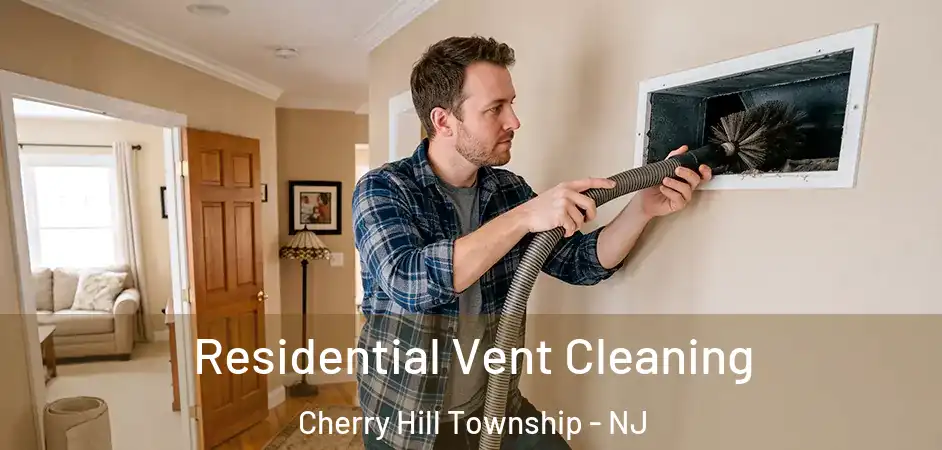  Residential Vent Cleaning Cherry Hill Township - NJ