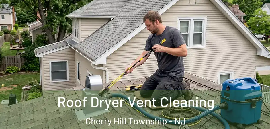  Roof Dryer Vent Cleaning Cherry Hill Township - NJ